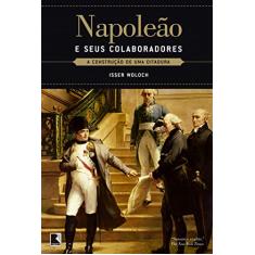 Napoleão e seus colaboradores: A construção de uma ditadura