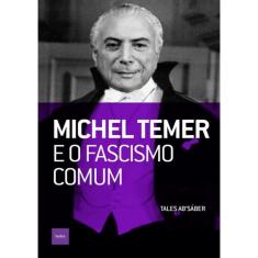 Michel Temer E O Fascismo Comum