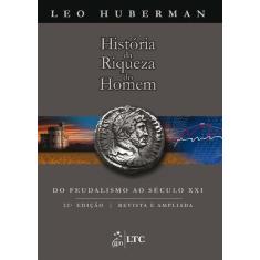 Livro - História da Riqueza do Homem - Do Feudalismo ao Século XXI