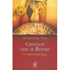 Livro - Cristãos que se beijam e o crepúsculo dos deuses