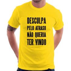 Camiseta Desculpa pelo atraso não queria ter vindo - Foca na Moda, Ama