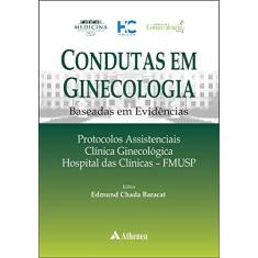 Condutas em Ginecologia: Baseada em Evidências - Protocolos Assistenciais - Clínica Ginecológica Hospital das Clinicas - FMUSP