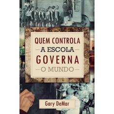 Quem controla a escola governa o mundo (Gary DeMar)