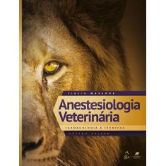 Livro - Anestesiologia Veterinária - Farmacologia E Técnicas