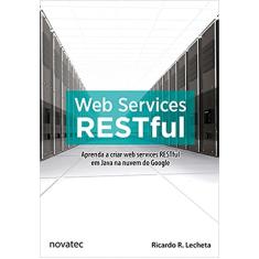 Web Services RESTful: Aprenda a Criar web Services RESTful em Java na Nuvem do Google