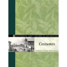 Equipamentos, Usos E Costumes Da Casa Brasileira - Vol. 3