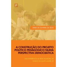 A Construção do Projeto Político Pedagógico Numa Perspectiva Democráti