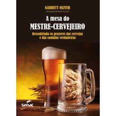 Livro - A mesa do mestre cervejeiro : Descobrindo os prazeres das cervejas e das comidas verdadeiras