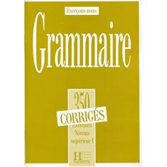 Grammaire 350 exercices superieur I - Corrigés: 350 exercices de grammaire - corriges - niveau superieur I
