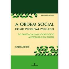 A ORDEM SOCIAL COMO PROBLEMA PSíQUICO: DO EXISTENCIALISMO SOCIOLóGICO À EPISTEMOLOGIA INSANA