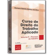 Curso de Direito do Trabalho Aplicado: Processo do Trabalho - Vol.9 - 