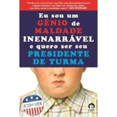 Livro - Eu Sou Gênio De Maldade Inenarrável E Quero Ser Seu Presidente