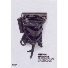 Melvin Edwards - Fragmentos Linchados - Masp