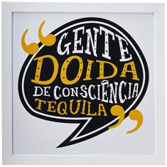 Arte Maníacos Quadro Decorativo Gente Doida De Consciência Tequila - 30x30cm (Moldura em laca branca)