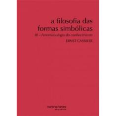 A Filosofia Das Formas Simbólicas: Fenomenologia Do Conhecimento