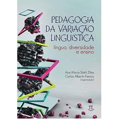 Pedagogia da Variação Linguística . Língua, Diversidade e Ensino