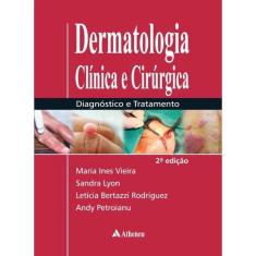 Dermatologia Clinica E Cirurgica - Diagnostico E Tratamento