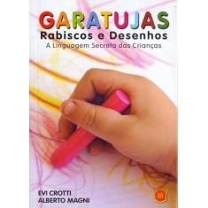 Garatujas Rabiscos e Desenhos - A Linguagem Secreta das Crianças - Isi