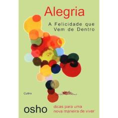 Alegria - A Felicidade Que Vem De Dentro
