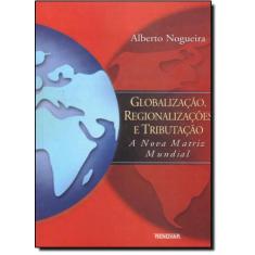 Globalizacao Regionalizações E Tributação - Renovar