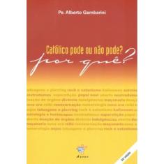 Catolico Pode Ou Nao Pode Por Que