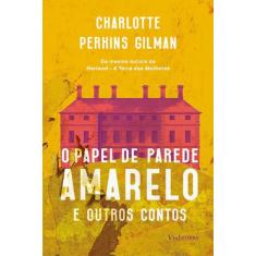 O Papel De Parede Amarelo E Outros Contos