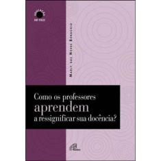 Como Os Professores Aprendem A Ressignificar Sua Docência?