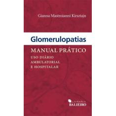 Glomerulopatias Manual Pratico - Uso Diário Ambulatorial E Hospitalar 
