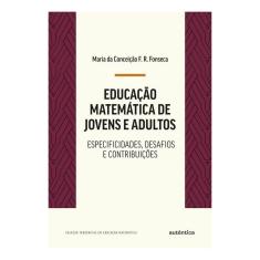 Educação Matemática de Jovens e Adultos - Especificidades, Desafios e Contribuições