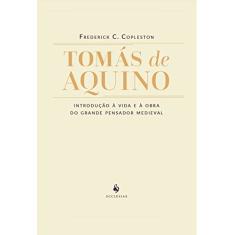 Tomás De Aquino - Introdução À Vida E À Obra Do Grande Pensador Medieval