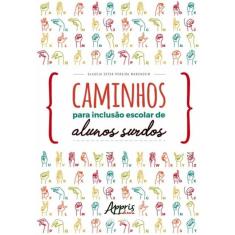Caminhos Para Inclusao Escolar De Alunos Surdos