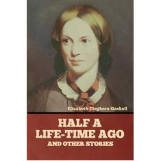 Half a Life-Time Ago and other stories