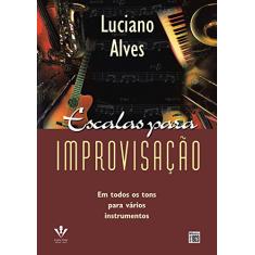 Escalas para improvisação: Em todos os tons para vários instrumentos