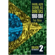 Livro - Farol Alto Sobre As Diretas 1969-1984: Brado Retumbante 2
