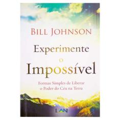 Livro: Experimente O Impossível | Bill Johnson -