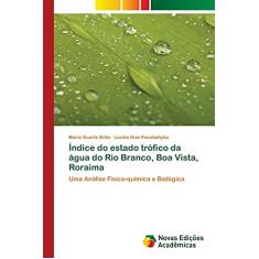 Índice do estado trófico da água do Rio Branco, Boa Vista, Roraima: Uma Análise Físico-química e Biológica