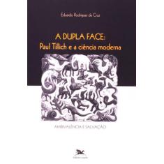 Livro - A Dupla Face - Paul Tillich E A Ciência Moderna