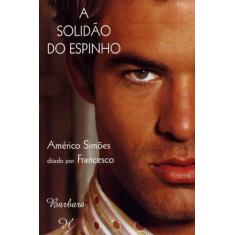 Solidao do espinho, a - BARBARA EDITORA