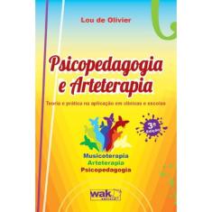 Psicopedagogia E arteterapia: teoria E pratica na aplicacao em clinicas E E