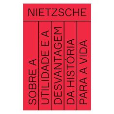 Sobre A Utilidade E A Desvantagem Da História Para A Vida