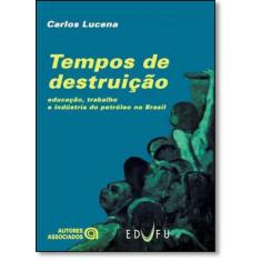 Tempos De Destruição: Educação, Trabalho E Indústria Do Petróleo No Br