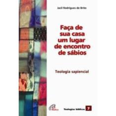 Faça De Sua Casa Um Lugar De Encontros De Sábios - Teologia Sapiencial - Vol. 07