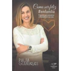 Como ser feliz em familia: 15 passos para encontrar a felicidade em su