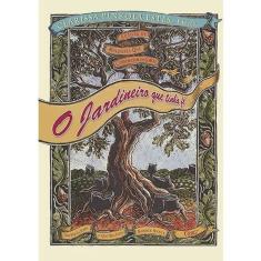 o Jardineiro Que Tinha Fé - Uma Fábula Sobre o Que Não Pode Morrer Nunca