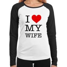 Baby Look Raglan I Love My Wife Manga Longa - Foca na Moda, Branco, Pr