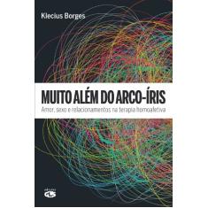 MUITO ALÉM DO ARCO-ÍRIS: AMOR, SEXO E RELACIONAMENTOS NA TERAPIA HOMOAFETIVA