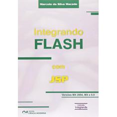 Integrando Flash Com Jsp - Para As Versoes Mx, Mx 2004 E 5.0