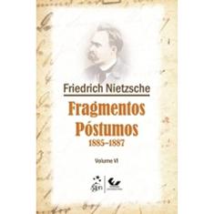Fragmentos Póstumos 1885-1887 - Volume VI: Volume 6