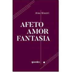 Afeto Amor Fantasia - Giostri