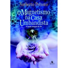 O Magnetismo Na Casa Umbandista - A Saúde Integral Do Ser
